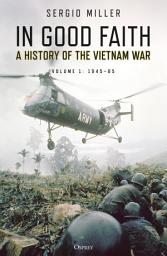 Icon image In Good Faith: A History of the Vietnam War Volume 1: 194565