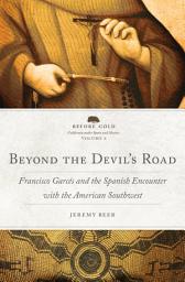 Icon image Beyond the Devil’s Road: Francisco Garcés and the Spanish Encounter with the American Southwest