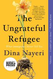Icon image The Ungrateful Refugee: What Immigrants Never Tell You