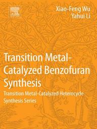 Icon image Transition Metal-Catalyzed Benzofuran Synthesis: Transition Metal-Catalyzed Heterocycle Synthesis Series