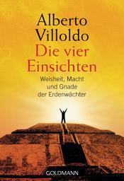 Icon image Die vier Einsichten: Weisheit, Macht und Gnade der Erdenwächter