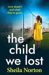 Icon image The Child We Lost: The BRAND NEW heartbreaking family drama from Sheila Norton for 2026