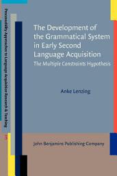 Icon image The Development of the Grammatical System in Early Second Language Acquisition: The Multiple Constraints Hypothesis