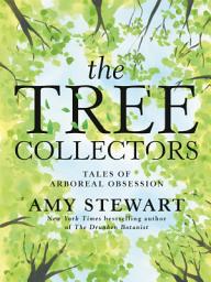 Icon image The Tree Collectors: Tales of Arboreal Obsession
