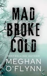 Icon image Mad Broke Cold: An Unpredictable Psychological Thriller