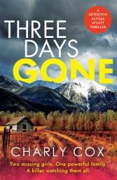 Icon image Three Days Gone: A heart-racing, action-packed mystery