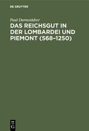 Icon image Das Reichsgut in der Lombardei und Piemont (568–1250)