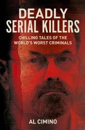 Icon image Deadly Serial Killers: Chilling Tales of the World’s Worst Criminals