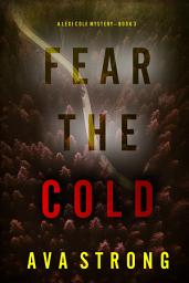 Icon image Fear the Cold (A Lexi Cole Suspense Thriller—Book 3)