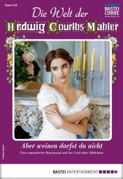 Icon image Die Welt der Hedwig Courths-Mahler 456: Aber weinen darfst du nicht