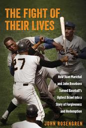 Icon image The Fight of Their Lives: How Juan Marichal and John Roseboro Turned Baseball's Ugliest Brawl into a Story of Forgiveness and Redemption