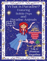 Icon image What Is Paradise? Featuring Bobble Pops and Paradise Animals Act 1 Winter Paradise: Thank You for Bobble Pops Adventures 7-Book Series