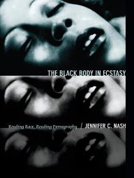 Icon image The Black Body in Ecstasy: Reading Race, Reading Pornography