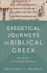 Icon image Exegetical Journeys in Biblical Greek: 90 Days of Guided Reading