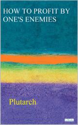 Icon image HOW TO PROFIT BY ONE'S ENEMIES - Plutarch