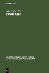 Icon image Ephraim: Studien zur Geschichte des Stammes Ephraim von der Landnahme bis zur frühen Königszeit