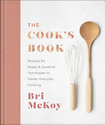 Icon image The Cook's Book: Recipes for Keeps & Essential Techniques to Master Everyday Cooking