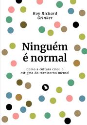 Icon image Ninguém é normal: Como a cultura criou o estigma do transtorno mental