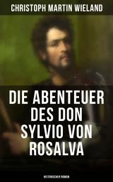 Icon image Die Abenteuer des Don Sylvio von Rosalva (Historischer Roman): Eine Geschichte, worinn alles Wunderbare natürlich zugeht