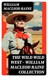 Icon image THE WILD WILD WEST – William MacLeod Raine Collection