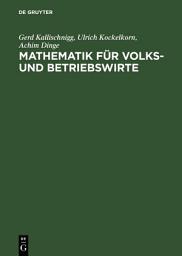 Icon image Mathematik für Volks- und Betriebswirte: Arbeitsbuch für Studienanfänger, Ausgabe 4