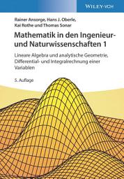Icon image Mathematik in den Ingenieur- und Naturwissenschaften 1: Lineare Algebra und analytische Geometrie, Differential- und Integralrechnung einer Variablen, Ausgabe 5