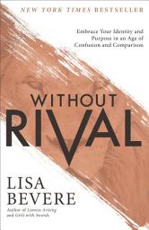 Icon image Without Rival: Embrace Your Identity and Purpose in an Age of Confusion and Comparison