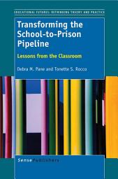 Icon image Transforming the School-to-Prison Pipeline: Lessons from the Classroom