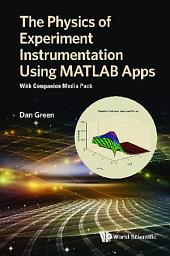 Icon image The Physics of Experiment Instrumentation Using MATLAB Apps: With Companion Media Pack