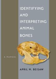 Icon image Identifying and Interpreting Animal Bones: A Manual