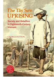 Icon image The Tay Son Uprising: Society and Rebellion in Eighteenth-Century Vietnam