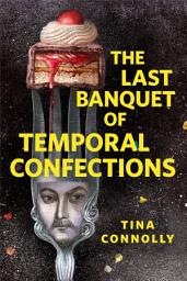 Icon image The Last Banquet of Temporal Confections: A Tor.com Original