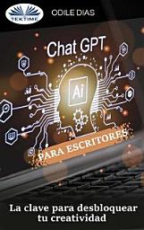 Icon image Chatgpt para escritores: La clave para desbloquear su creatividad