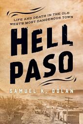 Icon image Hell Paso: Life and Death in the Old West's Most Dangerous Town