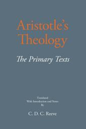 Icon image Aristotle's Theology: The Primary Texts