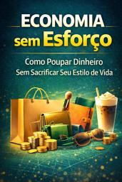 Icon image Economia sem Esforço: Como Poupar Dinheiro Sem Sacrificar Seu Estilo de Vida