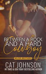 Icon image Between a Rock and a Hard Cowboy: An Enemies to Lovers Steamy Small Town Romance