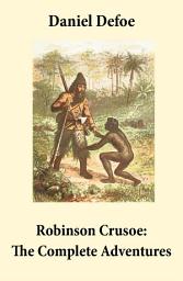 Icon image Robinson Crusoe: The Complete Adventures (Unabridged - "The Life and Adventures of Robinson Crusoe" and "The Further Adventures of Robinson Crusoe" in one volume)