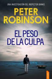 Icon image El peso de la culpa: Un thriller policíaco del inspector Alan Banks