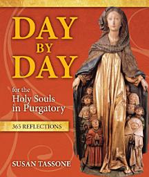 Icon image Day by Day for the Holy Souls in Purgatory: 365 Reflections