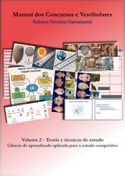 Icon image Manual dos Concursos e Vestibulares - Volume 2 - Teoria e técnicas de estudo: Ciência do aprendizado aplicada para o estudo competitivo