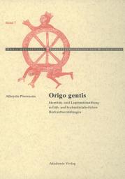 Icon image Origo gentis: Identitäts- und Legitimitätsstiftung in früh- und hochmittelalterlichen Herkunftserzählungen