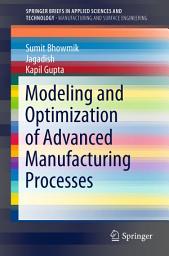 Icon image Modeling and Optimization of Advanced Manufacturing Processes