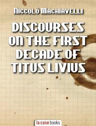 Icon image Discourses on the First Decade of Titus Livius