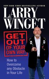 Icon image Get Out of Your Own Way: How to Overcome Any Obstacle in Your Life
