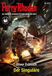 Icon image Perry Rhodan 3313: Der Singuläre: Perry Rhodan-Zyklus "Phoenix"