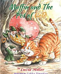 Icon image Muffin and the Pot of Gold: A Charming Tale of Friendship, Magic, and the Joy of Helping Others