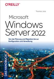 Icon image Microsoft Windows Server 2022 – Das Handbuch: Von der Planung und Migration bis zur Konfiguration und Verwaltung