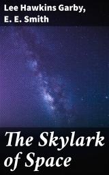 Icon image The Skylark of Space: Exploring the Cosmic Frontier: An Anthology of Classic Space Adventures