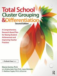 Icon image Total School Cluster Grouping and Differentiation: A Comprehensive, Research-based Plan for Raising Student Achievement and Improving Teacher Practices, Edition 2